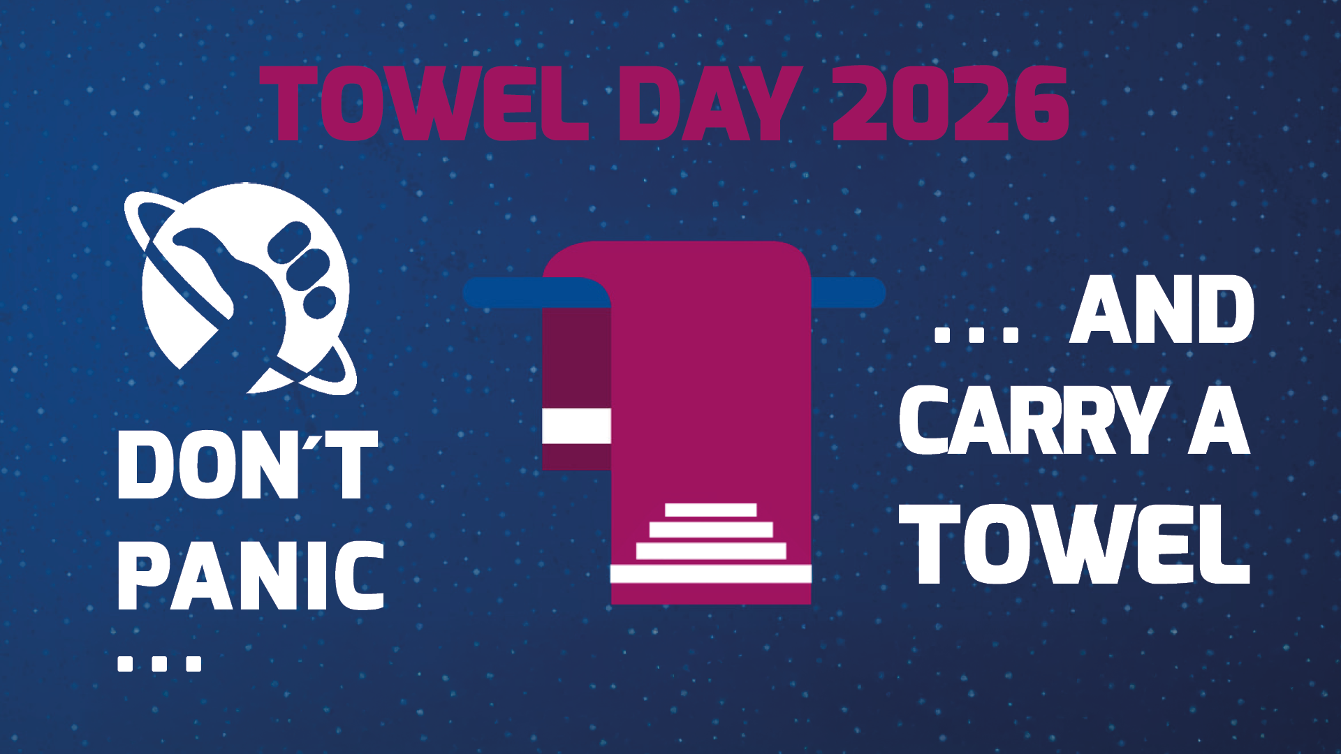 Das Bild zeigt die Schrift: Towel Day 2026, "Don´t Panic ... and carry a Towel" und die Grafik eines Handtuchs. 
